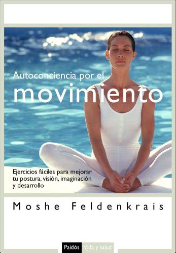 Autoconciencia Por El Movimiento By Moshé Feldenkrais Goodreads