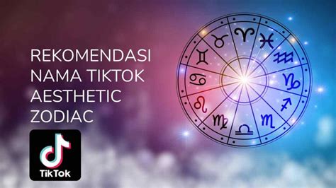 Nama Tiktok Aesthetic Zodiac Yang Jarang Dipakai Pasti Beda