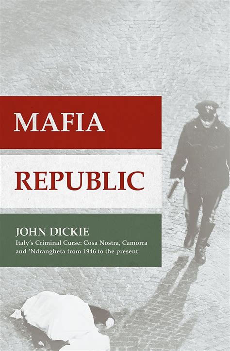 Mafia Republic Italy S Criminal Curse Cosa Nostra Ndrangheta And