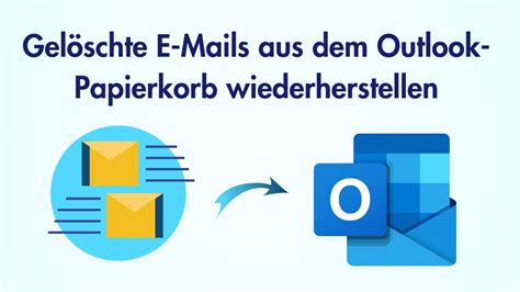 Gelöschte E Mails aus dem Outlook Papierkorb wiederherstellen