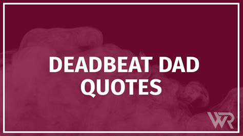 47 Deadbeat Dad Quotes (with Commentary) - Wealth Rector