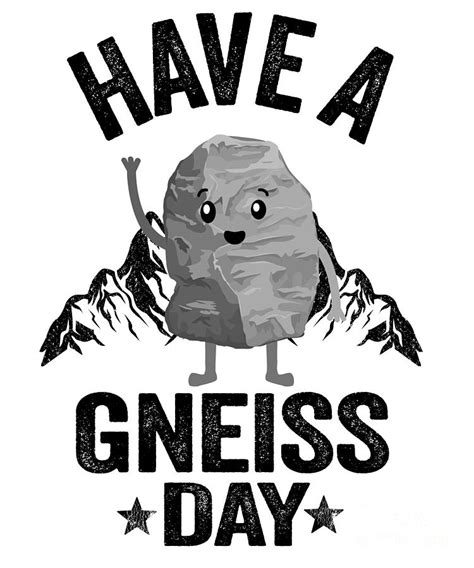 Have A Gneiss Day Geology Pun Rock Collector Geologist Digital Art By