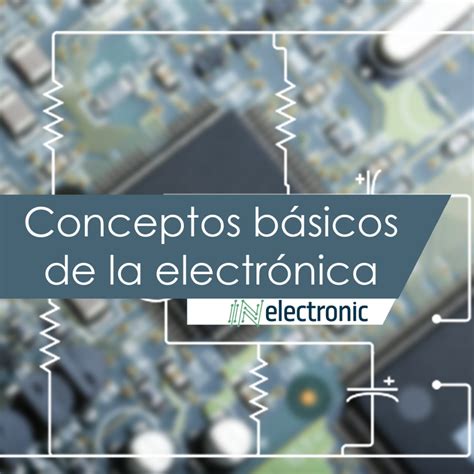 Conceptos B Sicos De La Electr Nica Inelectronic