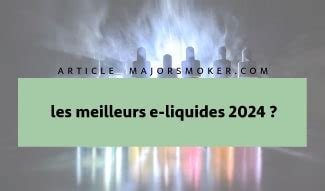 Top Eliquide 2024 Meilleurs E Liquide 50ml MajorSmoker