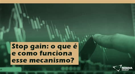 Stop gain o que é e como funciona esse mecanismo Renova Invest