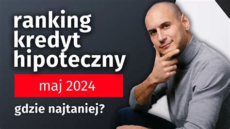 Ranking kredyt hipoteczny maj 2024 To trzeba wiedzieć YouTube