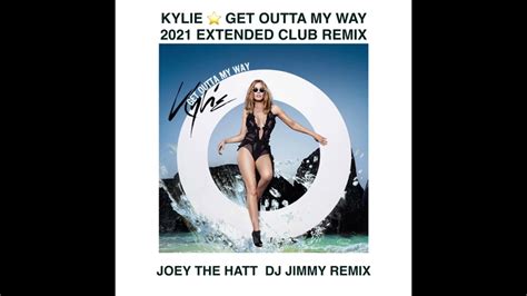 Kylie Minogue Get Outta My Way Joey The Hatt Dj Jimmy 2021 Extended