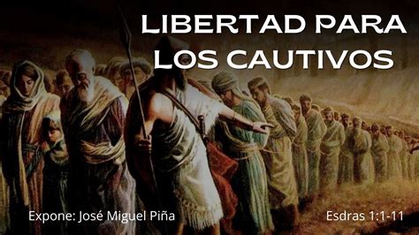 Libertad para los cautivos José Miguel Piña YouTube