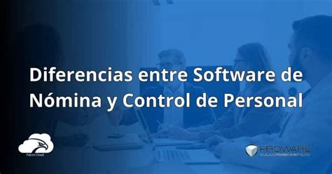 3 Diferencias Entre Software De Nómina Y Control De Personal En 2024