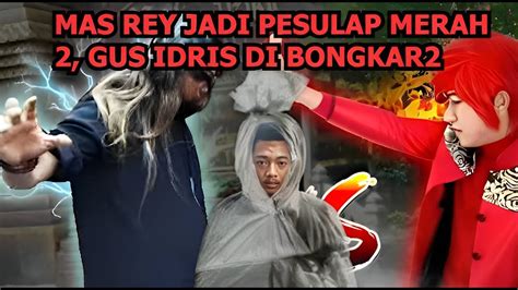 GUS IDRIS DAN GUS SAMSUDIN MAU DI BONGKAR MAS REY MURID MAMAZ KARYO MAU