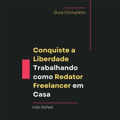 Conquiste A Liberdade Trabalhando Como Redator Freelancer Em Casa