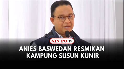 Gubernur Dki Jakarta Anies Baswedan Resmikan Kampung Susun Kunir Youtube