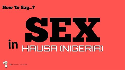 How To Say Sex In Hausa Nigeria Sex In 100 Languages L Pronunciation