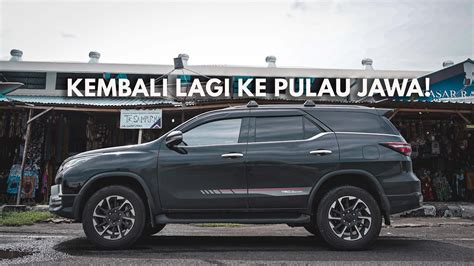 Roadtrip Ke Bali All New Toyota Fortuner Balik Ke Jawa Part Youtube