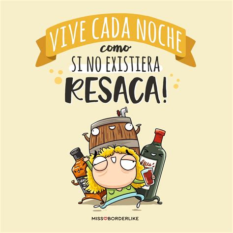 Vive Cada Noche Como Si No Existiera Resaca Frases Divertidas