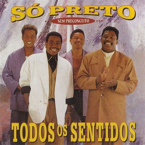 Todos Os Sentidos Álbum de Só Preto Sem Preconceito LETRAS MUS BR