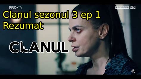 Clanul Sezonul Episodul Rezumat Youtube