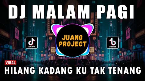 DJ MALAM PAGI HILANG KADANG KU TAK TENANG KU HANYA DIAM REMIX FULL