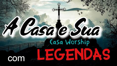 A Casa E Sua Legendas Lyric Casa Worship Youtube