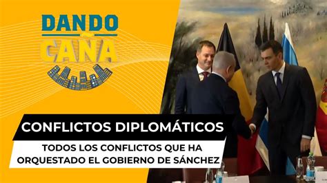 Todos Los Conflictos Diplomáticos Que Ha Orquestado El Gobierno De