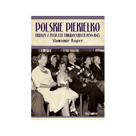 Polskie Piekiełko Obrazy z życia Elit Emigracyjnych 1939 1945 Sławomir