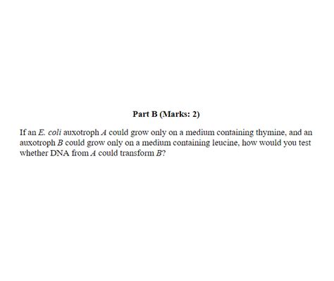 Solved Part B (Marks: 2) If an E. coli auxotroph A could | Chegg.com