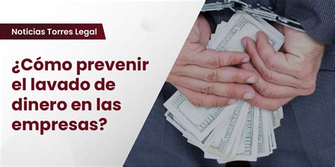 ¿cómo Prevenir El Lavado De Dinero En Las Empresas