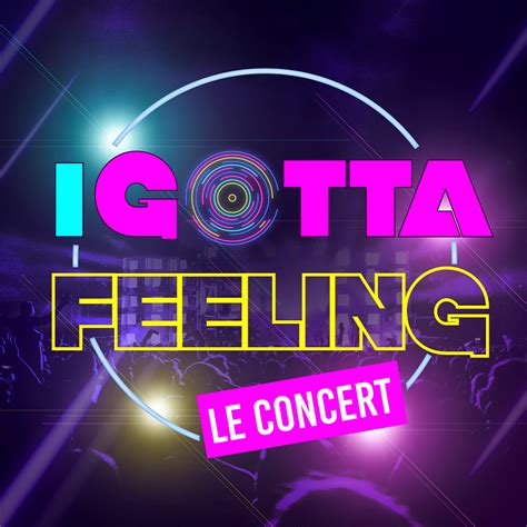 I Gotta Feeling Le Concert 25 Octobre 2024 Billetterie Bordeaux