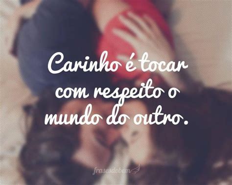 Carinho Tocar Respeito O Mundo Do Outro Frases Curtas De Amor