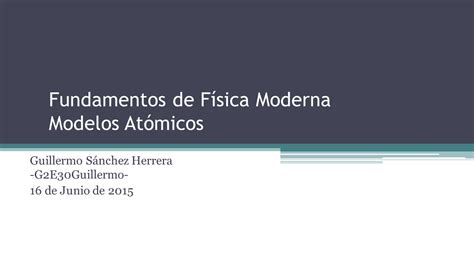 Fundamentos De F Sica Moderna Modelos At Micos Ppt Descargar