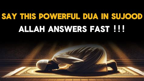 Say This Powerful Dua In Sujood For Instant Response From Allah Islam