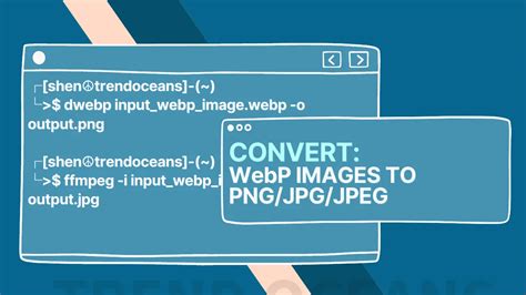 Simple Way To Convert Webp Images To Png And Jpeg In Linux Trend