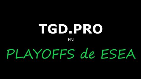 TGD JUEGA Por PRIMERA VEZ Los PLAYOFFS De ESEA CS2 YouTube