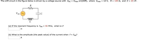 Solved The Lcr Circuit In The Figure Below Is Driven By A