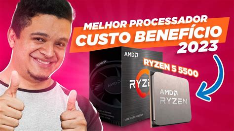 O Melhor Processador Custo Benefício De 2023 Amd Ryzen 5 5500 Para Jogar E Editar Youtube