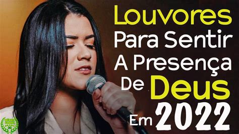 Louvores Para Sentir a Presença de Deus Melhores Músicas Gospel 2022