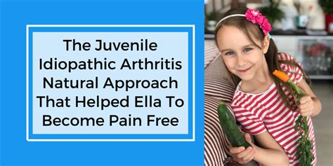 The Juvenile Idiopathic Arthritis Natural Approach That Helped Ella To