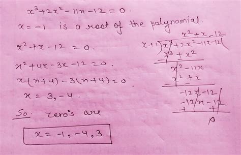 It Is Given That 1 Is One Of The Zeros Of The Polynomial X 3 2 X 2 11 X 12 Find