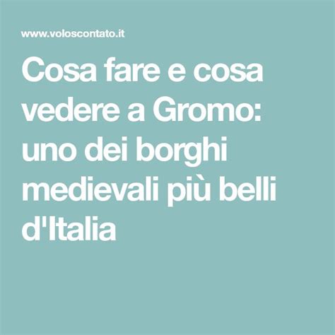 Cosa fare e cosa vedere a Gromo uno dei borghi medievali più belli d