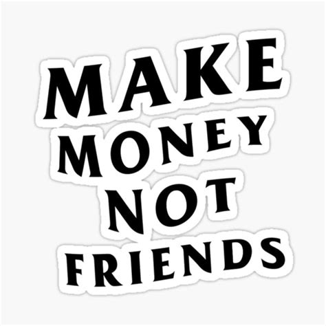 "Make Money Not Friends" Sticker for Sale by makemoneyco | Redbubble
