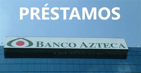 Necesitas dinero Banco Azteca presta dinero esto es lo mínimo que te