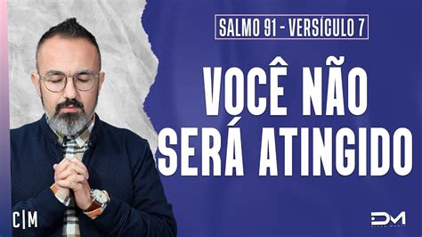 VOCÊ NÃO SERÁ ATINGIDO SÉRIE SALMO 91 VERSÍCULO 7 05 12 CLAMOR