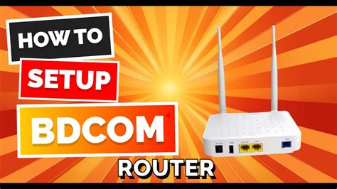 How To Setup BDCOM Router BDCOM অন রউটর সটআপ করর নযম bdcom