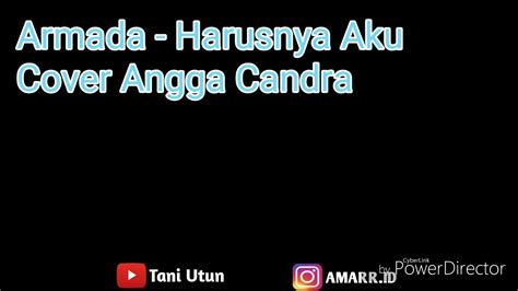 Lirik Lagu Armada Harusnya Aku Cover Angga Candra Youtube