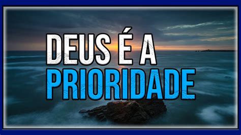 DEUS É A PRIORIDADE oração oraçãodamanhã deuséfiel prioridades