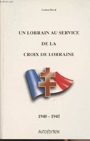 Un Lorrain Au Service De La Croix De Lorraine 1940 1945 Von Duval