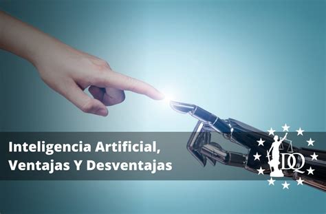 Inteligencia Artificial Ventajas Y Desventajas Filosofía De La Ia