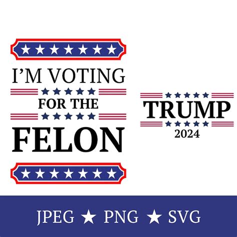 Trump Felon Bundle 2024 Svgim Voting For The Felon Png President