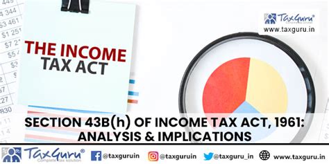 Section 43B H Of Income Tax Act 1961 Analysis Implications