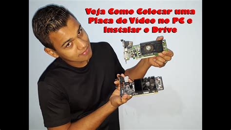 Como Colocar Uma Placa De V Deo E Instalar O Drive No Pc Vamos Fazer